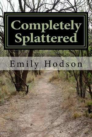 Completely Splattered de Emily Eileen Hodson