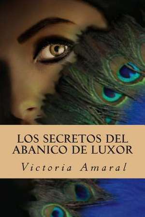 Los Secretos del Abanico de Luxor de Victoria Amaral