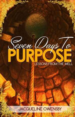 Seven Days to Purpose de Jacqueline Owensby