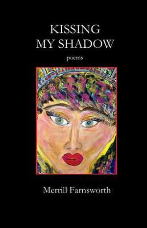 Kissing My Shadow de Merrill Farnsworth