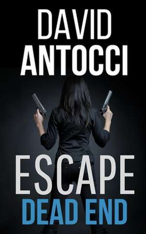 Escape, Dead End de David J. Antocci