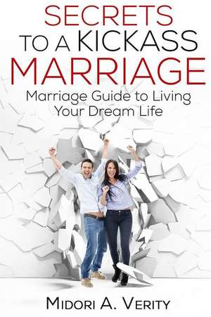 Secrets to a Kickass Marriage de Mrs Midori a. Verity