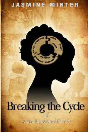 Breaking the Cycle of a Dysfunctional Family de Jasmine Minter