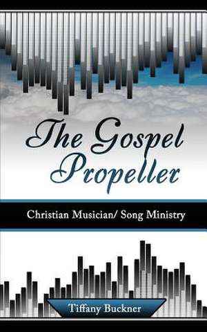 The Gospel Propeller de Tiffany Buckner