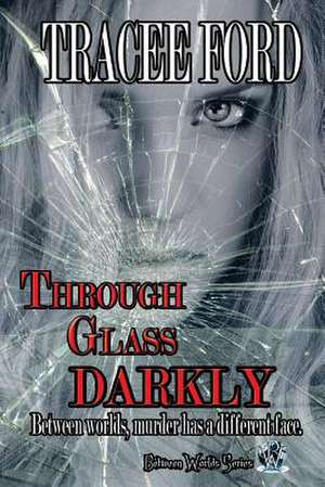 Through Glass Darkly de Tracee Ford