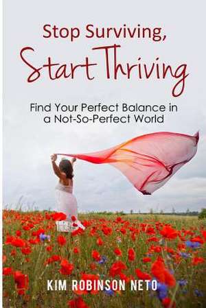 Stop Surviving, Start Thriving de Kim Robinson Neto