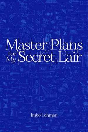 Master Plans for My Secret Lair de Imbo Lohman