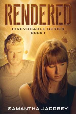 Rendered: Book 1 of Irrevocable Series de Samantha Jacobey