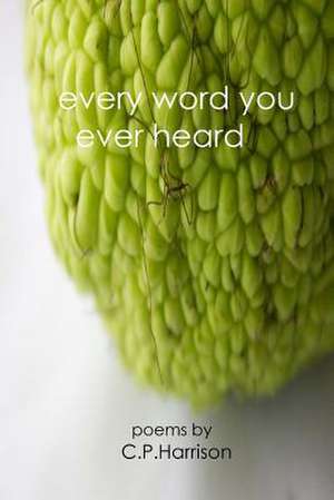 Every Word You Ever Heard de C. P. Harrison