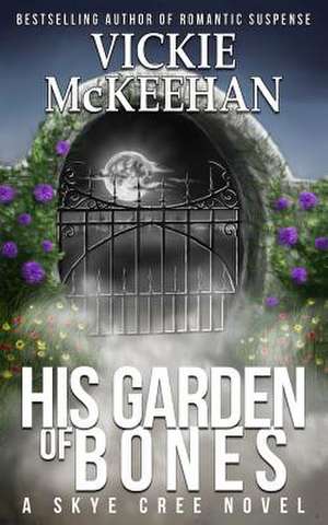 His Garden of Bones de Vickie McKeehan