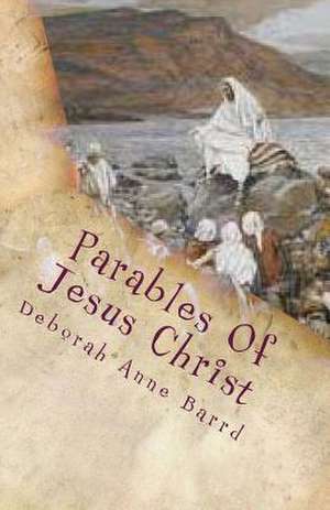 Parables of Jesus Christ de Deborah Anne Barrd