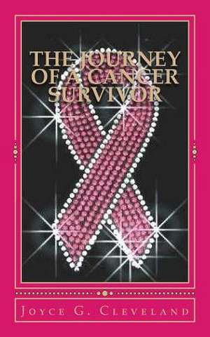 The Journey of a Cancer Survivor de Joyce G. Cleveland