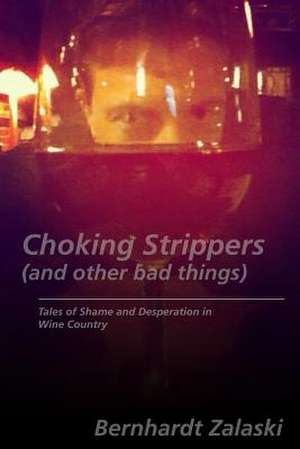 Choking Strippers (and Other Bad Things) de Bernhardt Zalaski