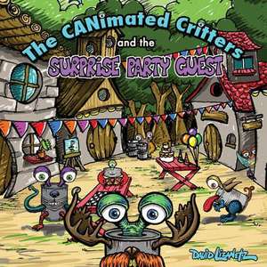 The Canimated Critters and the Surprise Party Guest de David Lizanetz