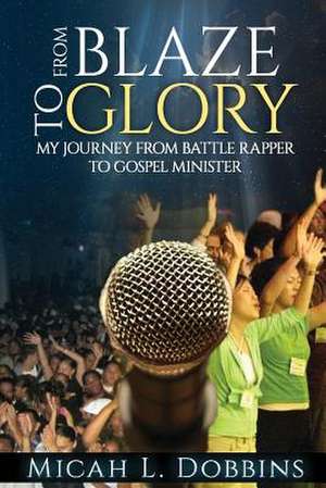 From Blaze to Glory de MR Micah Louis Dobbins Sr