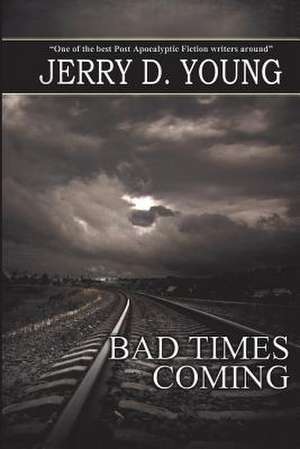 Bad Times Coming de Jerry D. Young