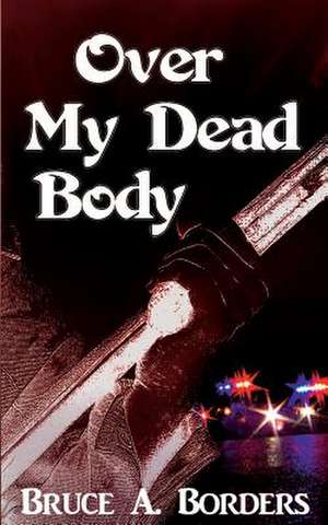 Over My Dead Body de Bruce A. Borders