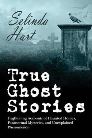 True Ghost Stories de Selinda Hart