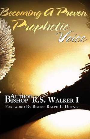 Becoming a Proven Prophetic Voice de Bishop R. S. Walker