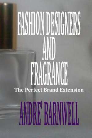 Fashion Designers and Fragrance de Andre' Barnwell