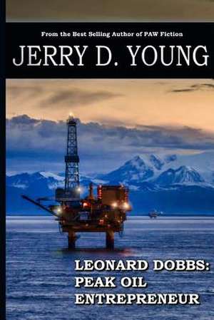 Leonard Dobbs - Peak Oil Entrepreneur de Jerry D. Young