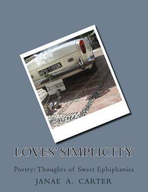 Loves' Simplicity de Janae a. Carter