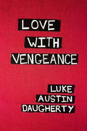 Love with Vengeance de Luke Austin Daugherty