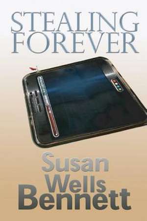 Stealing Forever de Susan Wells Bennett