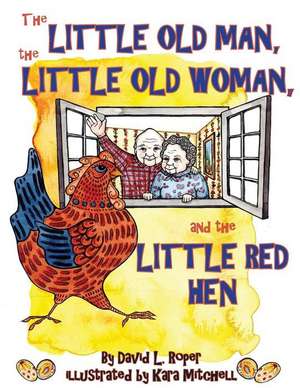 The Little Old Man, the Little Old Woman, and the Little Red Hen de David L. Roper