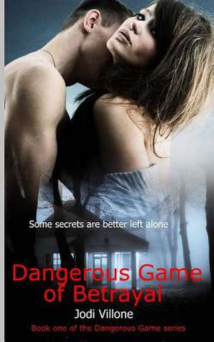 Dangerous Game of Betrayal de Jodi Villone