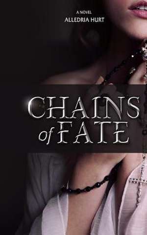 Chains of Fate de Alledria E. Hurt