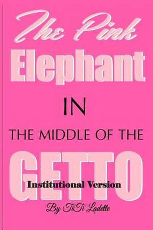 The Pink Elephant in the Middle of the Getto-Institutional Version de Titi Ladette