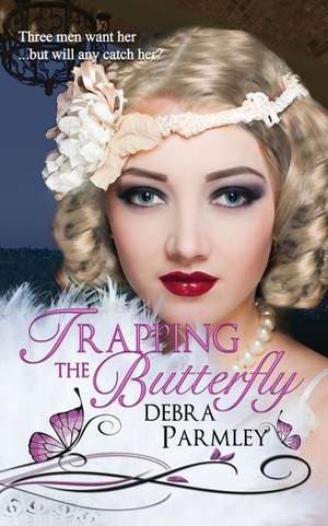 Trapping the Butterfly de Debra Parmley