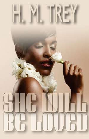 She Will Be Loved (Peace in the Storm Publishing Presents) de H. M. Trey