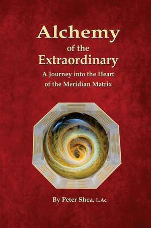 Alchemy of the Extraordinary de Peter Shea L. Ac