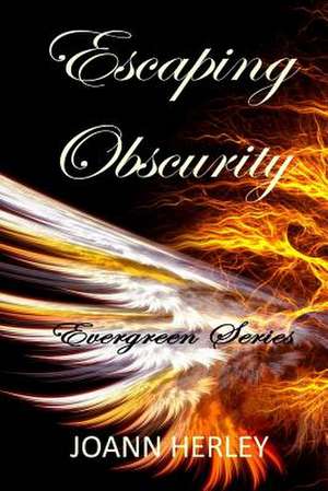 Escaping Obscurity de Joann Herley