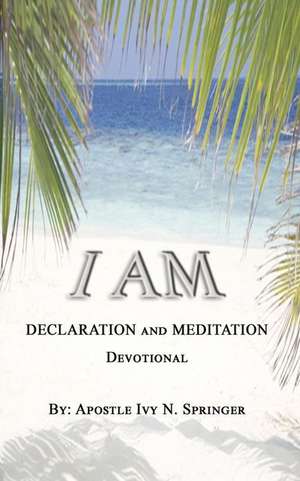 I Am Declaration and Meditation Devotional de Ivy N. Springer