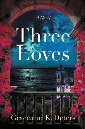 Three Loves de Graceann K. Deters