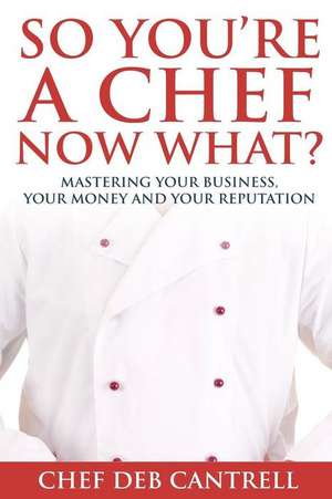 So You're a Chef Now What?