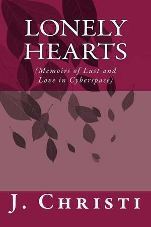 Lonely Hearts (Memoirs of Lust and Love in Cyberspace)