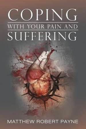 Coping with Your Pain and Suffering de Matthew Robert Payne