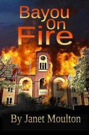 Bayou on Fire de Janet Moulton