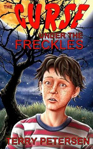 The Curse Under the Freckles de Terry Petersen