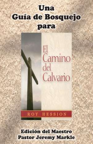 Una Guia de Bosquejo Para El Camino del Calvario de Roy Hession (Edicion del Maestro)