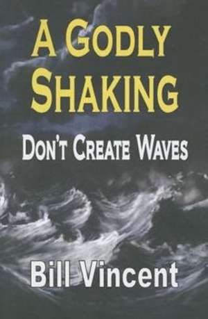 A Godly Shaking: Don T Create Waves de Bill Vincent