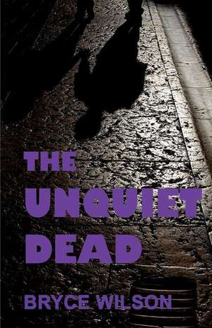 The Unquiet Dead de Bryce Wilson