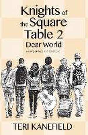 Knights of the Square Table 2: Dear World de Teri Kanefield