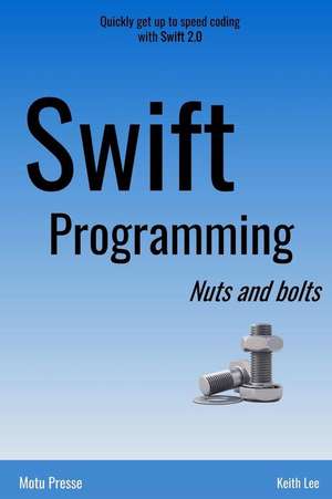 Swift Programming Nuts and Bolts