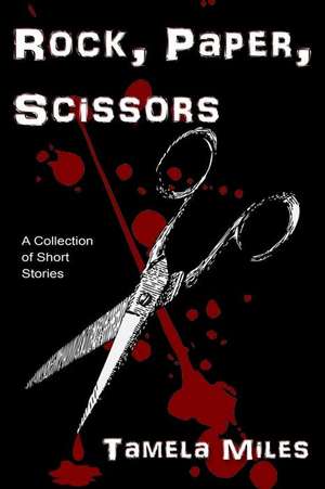 Rock, Paper, Scissors: A Collection of Short Stories de Tamela Miles