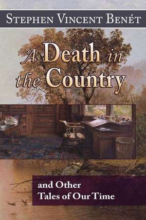 A Death in the Country, and Other Tales of Our Time de Stephen Vincent Benet